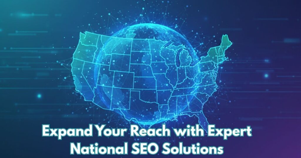 Expand Your Reach with Expert National SEO Solutions